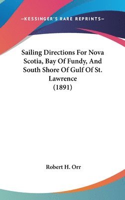 Sailing Directions for Nova Scotia, Bay of Fundy, and South Shore of Gulf of St. Lawrence (1891) 1