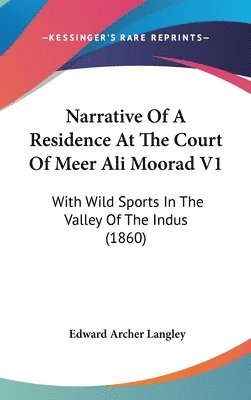 Narrative Of A Residence At The Court Of Meer Ali Moorad V1 1