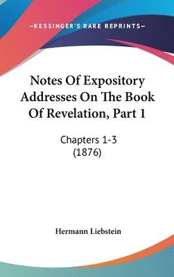 Notes of Expository Addresses on the Book of Revelation, Part 1: Chapters 1-3 (1876) 1