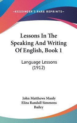 Lessons in the Speaking and Writing of English, Book 1: Language Lessons (1912) 1