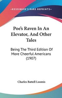 bokomslag Poe's Raven in an Elevator, and Other Tales: Being the Third Edition of More Cheerful Americans (1907)