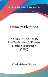 bokomslag Primary Elections: A Study of the History and Tendencies of Primary Election Legislation (1908)