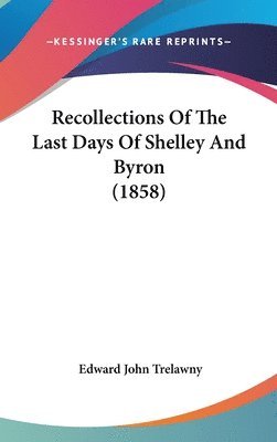 bokomslag Recollections Of The Last Days Of Shelley And Byron (1858)