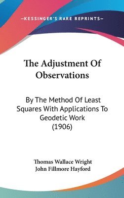 The Adjustment of Observations: By the Method of Least Squares with Applications to Geodetic Work (1906) 1