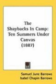 bokomslag The Shaybacks in Camp: Ten Summers Under Canvas (1887)
