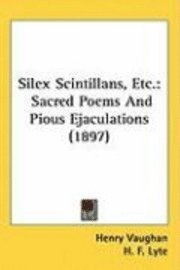 bokomslag Silex Scintillans, Etc.: Sacred Poems and Pious Ejaculations (1897)