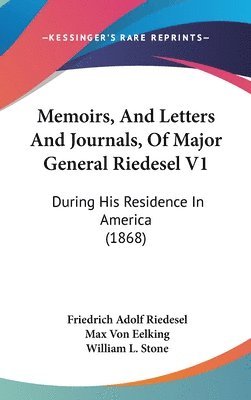 Memoirs, And Letters And Journals, Of Major General Riedesel V1 1