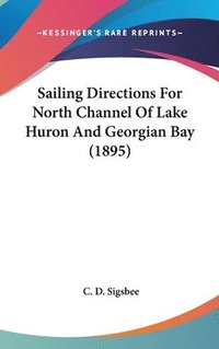 bokomslag Sailing Directions for North Channel of Lake Huron and Georgian Bay (1895)