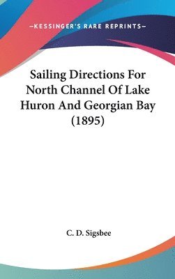 bokomslag Sailing Directions for North Channel of Lake Huron and Georgian Bay (1895)