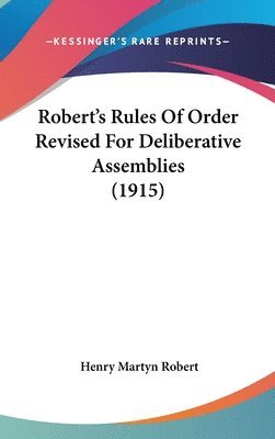 Robert's Rules of Order Revised for Deliberative Assemblies (1915) 1