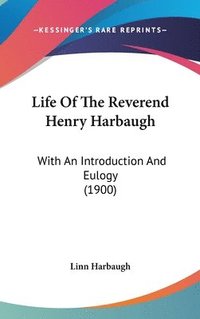 bokomslag Life of the Reverend Henry Harbaugh: With an Introduction and Eulogy (1900)