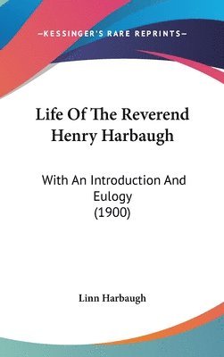 bokomslag Life of the Reverend Henry Harbaugh: With an Introduction and Eulogy (1900)