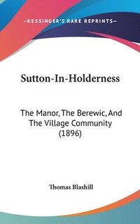 bokomslag Sutton-In-Holderness: The Manor, the Berewic, and the Village Community (1896)