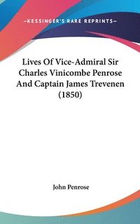 bokomslag Lives Of Vice-Admiral Sir Charles Vinicombe Penrose And Captain James Trevenen (1850)