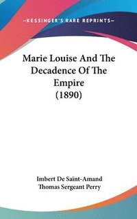 bokomslag Marie Louise and the Decadence of the Empire (1890)