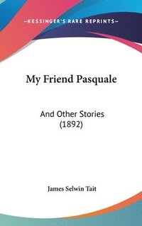 bokomslag My Friend Pasquale: And Other Stories (1892)