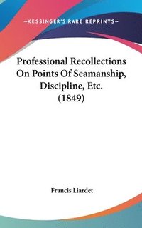bokomslag Professional Recollections On Points Of Seamanship, Discipline, Etc. (1849)