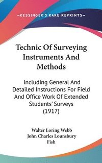 bokomslag Technic of Surveying Instruments and Methods: Including General and Detailed Instructions for Field and Office Work of Extended Students' Surveys (191