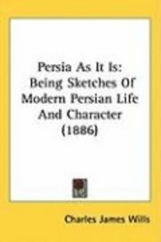 bokomslag Persia as It Is: Being Sketches of Modern Persian Life and Character (1886)