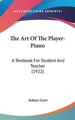 bokomslag The Art of the Player-Piano: A Textbook for Student and Teacher (1922)