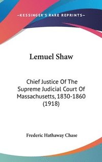 bokomslag Lemuel Shaw: Chief Justice of the Supreme Judicial Court of Massachusetts, 1830-1860 (1918)