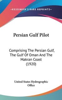 bokomslag Persian Gulf Pilot: Comprising the Persian Gulf, the Gulf of Oman and the Makran Coast (1920)