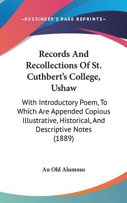 bokomslag Records and Recollections of St. Cuthbert's College, Ushaw: With Introductory Poem, to Which Are Appended Copious Illustrative, Historical, and Descri