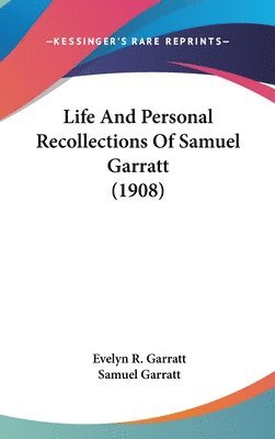 Life and Personal Recollections of Samuel Garratt (1908) 1