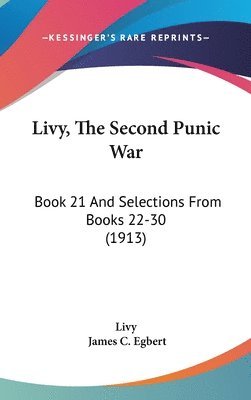 Livy, the Second Punic War: Book 21 and Selections from Books 22-30 (1913) 1