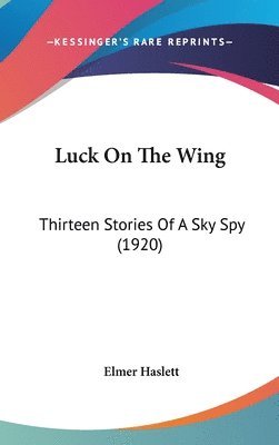 bokomslag Luck on the Wing: Thirteen Stories of a Sky Spy (1920)