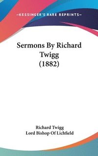 bokomslag Sermons by Richard Twigg (1882)