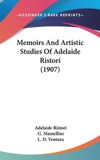 bokomslag Memoirs and Artistic Studies of Adelaide Ristori (1907)