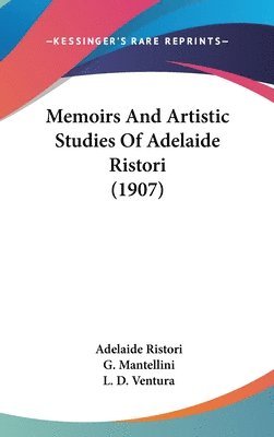 bokomslag Memoirs and Artistic Studies of Adelaide Ristori (1907)