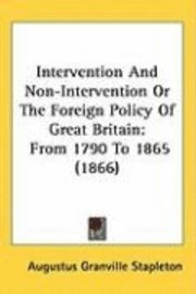 bokomslag Intervention And Non-Intervention Or The Foreign Policy Of Great Britain