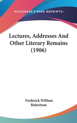 Lectures, Addresses and Other Literary Remains (1906) 1