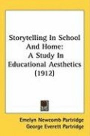 bokomslag Storytelling in School and Home: A Study in Educational Aesthetics (1912)