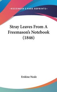 bokomslag Stray Leaves From A Freemason's Notebook (1846)