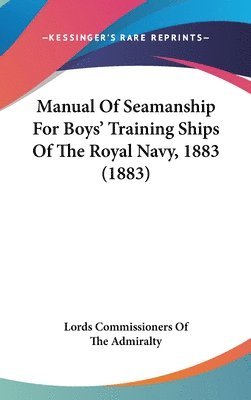 bokomslag Manual of Seamanship for Boys' Training Ships of the Royal Navy, 1883 (1883)