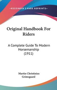 bokomslag Original Handbook for Riders: A Complete Guide to Modern Horsemanship (1911)