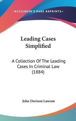 bokomslag Leading Cases Simplified: A Collection of the Leading Cases in Criminal Law (1884)