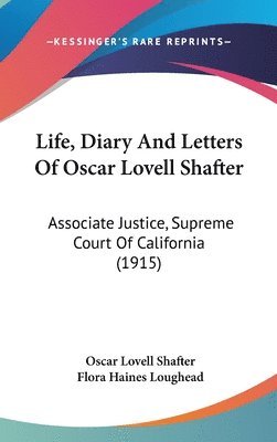 bokomslag Life, Diary and Letters of Oscar Lovell Shafter: Associate Justice, Supreme Court of California (1915)