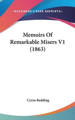 Memoirs Of Remarkable Misers V1 (1863) 1