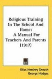 bokomslag Religious Training in the School and Home: A Manual for Teachers and Parents (1917)