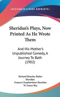 bokomslag Sheridan's Plays, Now Printed as He Wrote Them: And His Mother's Unpublished Comedy, a Journey to Bath (1902)