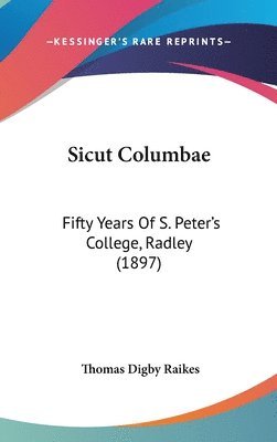 bokomslag Sicut Columbae: Fifty Years of S. Peter's College, Radley (1897)