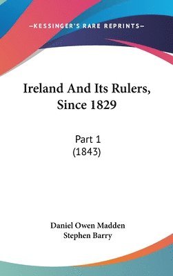 Ireland And Its Rulers, Since 1829 1