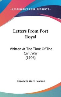 bokomslag Letters from Port Royal: Written at the Time of the Civil War (1906)