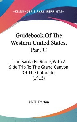 bokomslag Guidebook of the Western United States, Part C: The Santa Fe Route, with a Side Trip to the Grand Canyon of the Colorado (1915)