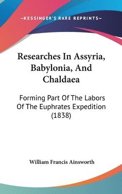 bokomslag Researches In Assyria, Babylonia, And Chaldaea