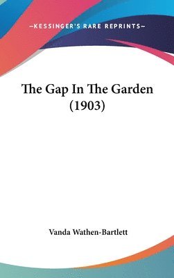 bokomslag The Gap in the Garden (1903)